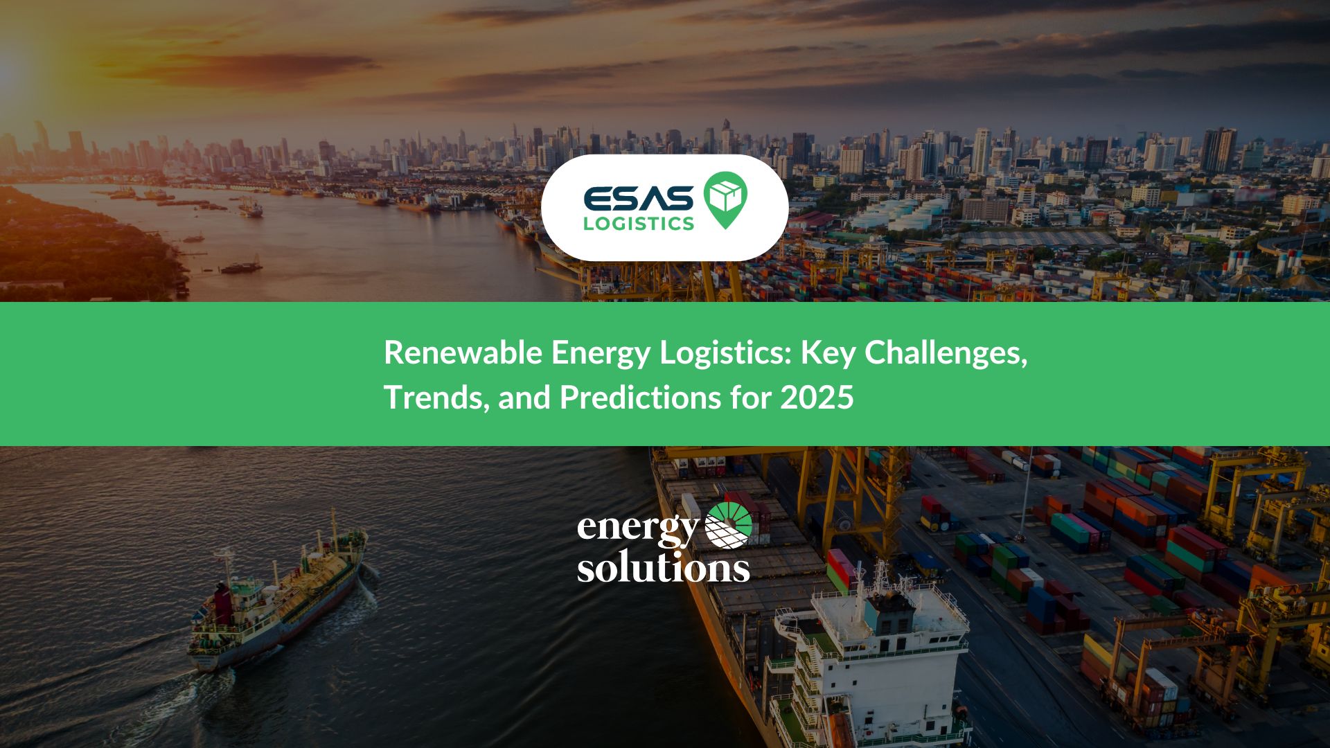 Renewable Energy Logistics: Key Challenges, Trends, and Predictions for ... - Renewable Energy Solutions For Industrial Logistics