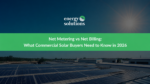 Net Metering vs Net Billing: What Commercial Solar Buyers Need to Know in 2026