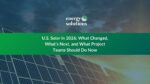 U.S. Solar in 2026: What Changed, What’s Next, and What Project Teams Should Do Now